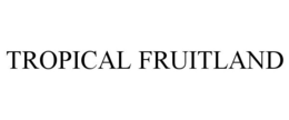 TROPICAL FRUITLAND trademark