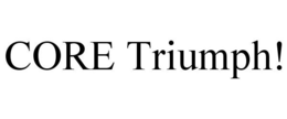 CORE TRIUMPH! trademark