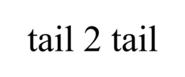 TAIL 2 TAIL trademark