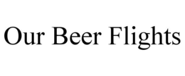 OUR BEER FLIGHTS trademark