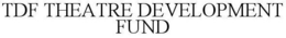 TDF THEATRE DEVELOPMENT FUND trademark