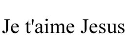 JE T'AIME JESUS trademark