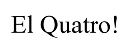 EL QUATRO! trademark