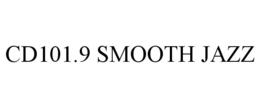 CD101.9 SMOOTH JAZZ trademark