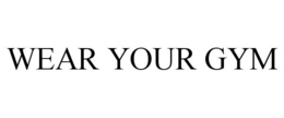 WEAR YOUR GYM trademark