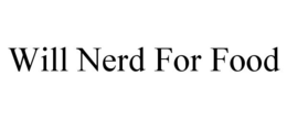 WILL NERD FOR FOOD trademark
