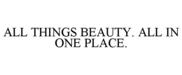 ALL THINGS BEAUTY. ALL IN ONE PLACE. trademark
