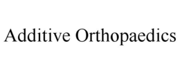 ADDITIVE ORTHOPAEDICS trademark