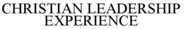 CHRISTIAN LEADERSHIP EXPERIENCE trademark