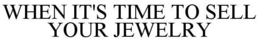 WHEN IT'S TIME TO SELL YOUR JEWELRY trademark