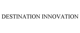 DESTINATION INNOVATION trademark