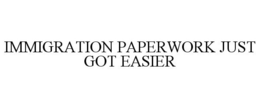 IMMIGRATION PAPERWORK JUST GOT EASIER trademark