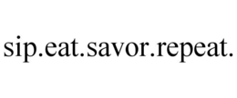 SIP.EAT.SAVOR.REPEAT. trademark