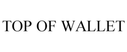 TOP OF WALLET trademark