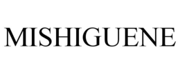 MISHIGUENE trademark