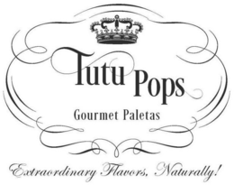 TUTU POPS GOURMET PALETAS EXTRAORDINARY FLAVORS, NATURALLY! trademark