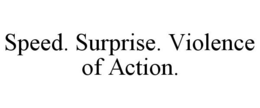 SPEED. SURPRISE. VIOLENCE OF ACTION. trademark