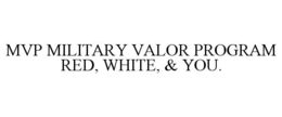 MVP MILITARY VALOR PROGRAM RED, WHITE, & YOU. trademark