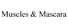MUSCLES & MASCARA trademark