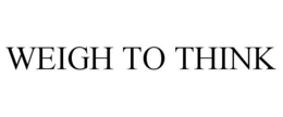 WEIGH TO THINK trademark