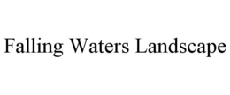 FALLING WATERS LANDSCAPE trademark