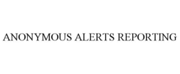 ANONYMOUS ALERTS REPORTING trademark