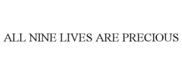 ALL NINE LIVES ARE PRECIOUS trademark