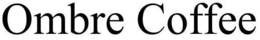 OMBRE COFFEE trademark