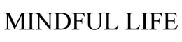 MINDFUL LIFE trademark