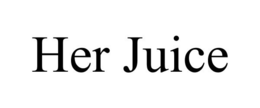 HER JUICE trademark