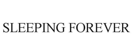 SLEEPING FOREVER trademark