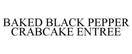 BAKED BLACK PEPPER CRABCAKE ENTREE trademark