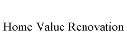 HOME VALUE RENOVATION trademark