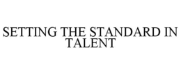 SETTING THE STANDARD IN TALENT trademark