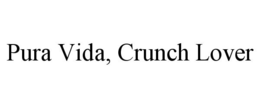 PURA VIDA, CRUNCH LOVER trademark