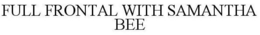 FULL FRONTAL WITH SAMANTHA BEE trademark