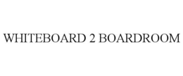 WHITEBOARD 2 BOARDROOM trademark