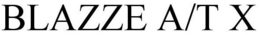 BLAZZE A/T X trademark