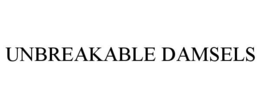 UNBREAKABLE DAMSELS trademark