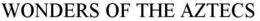 WONDERS OF THE AZTECS trademark