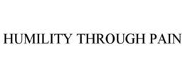 HUMILITY THROUGH PAIN trademark