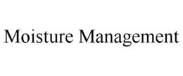 MOISTURE MANAGEMENT trademark