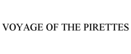 VOYAGE OF THE PIRETTES trademark