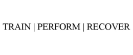 TRAIN | PERFORM | RECOVER trademark