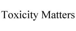 TOXICITY MATTERS trademark