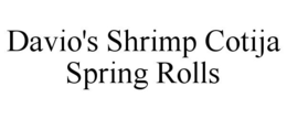 DAVIO'S SHRIMP COTIJA SPRING ROLLS trademark