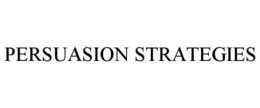 PERSUASION STRATEGIES trademark