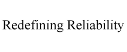 REDEFINING RELIABILITY trademark