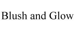 BLUSH AND GLOW trademark