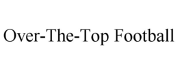 OVER-THE-TOP FOOTBALL trademark